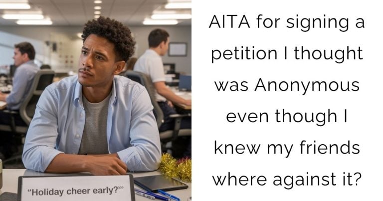 AITA for signing a petition I thought was Anonymous even though I knew my friends where against it?