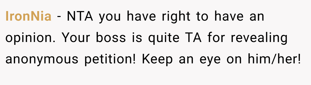 IronNia − NTA you have right to have an opinion. Your boss is quite TA for revealing anonymous petition! Keep an eye on him/her!
