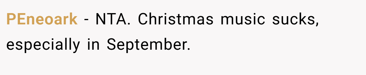 PEneoark − NTA. Christmas music sucks, especially in September.