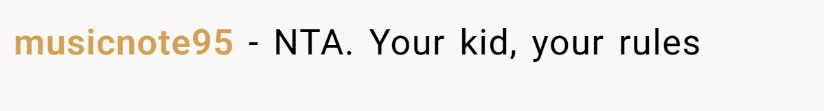 musicnote95 − NTA. Your kid, your rules