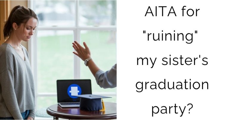 AITA for “ruining” my sister’s graduation party?