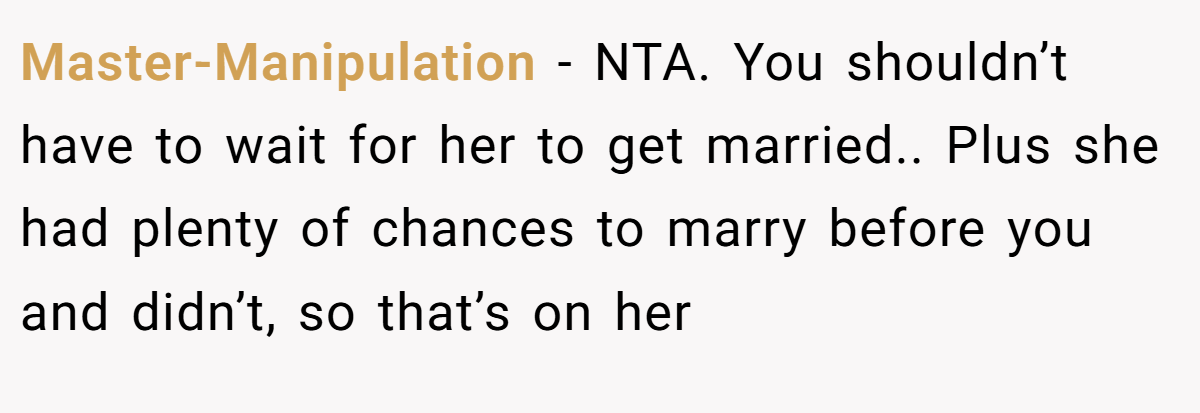Master-Manipulation − NTA. You shouldn’t have to wait for her to get married.. Plus she had plenty of chances to marry before you and didn’t, so that’s on her