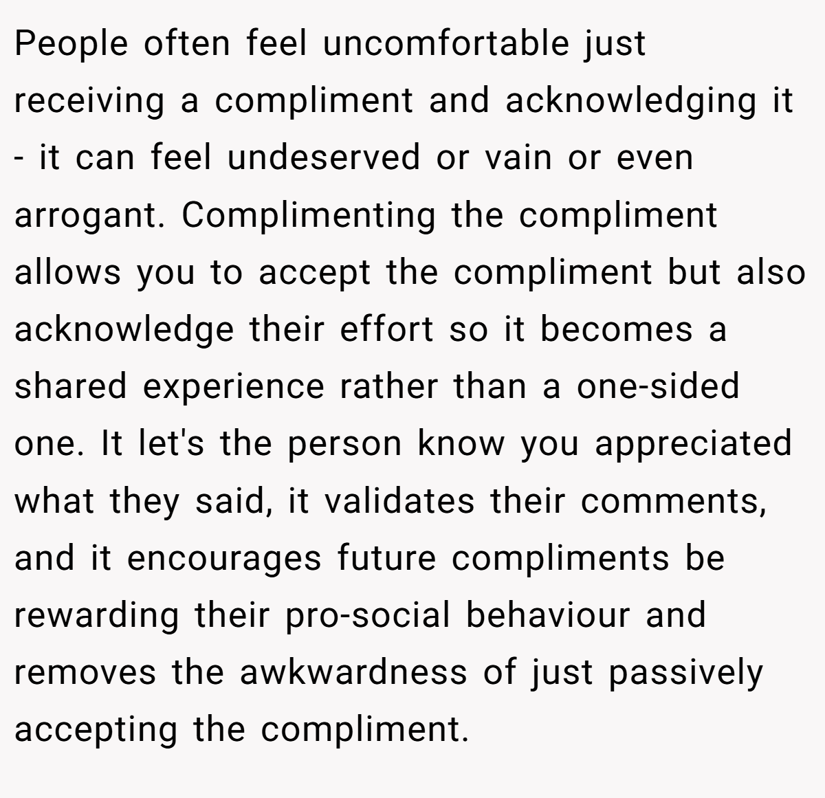 People often feel uncomfortable just receiving a compliment and acknowledging it - it can feel undeserved or vain or even arrogant. Complimenting the compliment allows you to accept the compliment but also acknowledge their effort so it becomes a shared experience rather than a one-sided one. It let's the person know you appreciated what they said, it validates their comments, and it encourages future compliments be rewarding their pro-social behaviour and removes the awkwardness of just passively accepting the compliment.