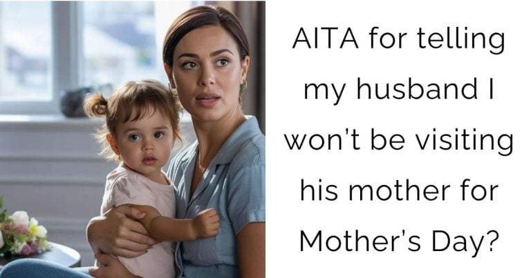 AITA for telling my husband I won’t be visiting his mother for Mother’s Day?