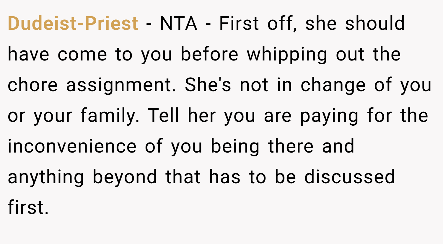 Dudeist-Priest − NTA - First off, she should have come to you before whipping out the chore assignment. She's not in change of you or your family. Tell her you are paying for the inconvenience of you being there and anything beyond that has to be discussed first.