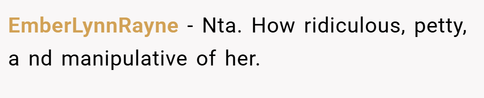 EmberLynnRayne − Nta. How ridiculous, petty, a nd manipulative of her.