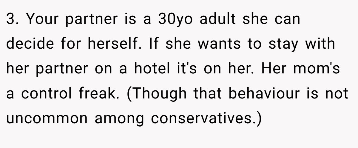 3. Your partner is a 30yo adult she can decide for herself. If she wants to stay with her partner on a hotel it's on her. Her mom's a control freak. (Though that behaviour is not uncommon among conservatives.)