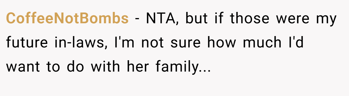 CoffeeNotBombs − NTA, but if those were my future in-laws, I'm not sure how much I'd want to do with her family...