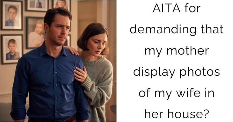 AITA for demanding that my mother display photos of my wife in her house?