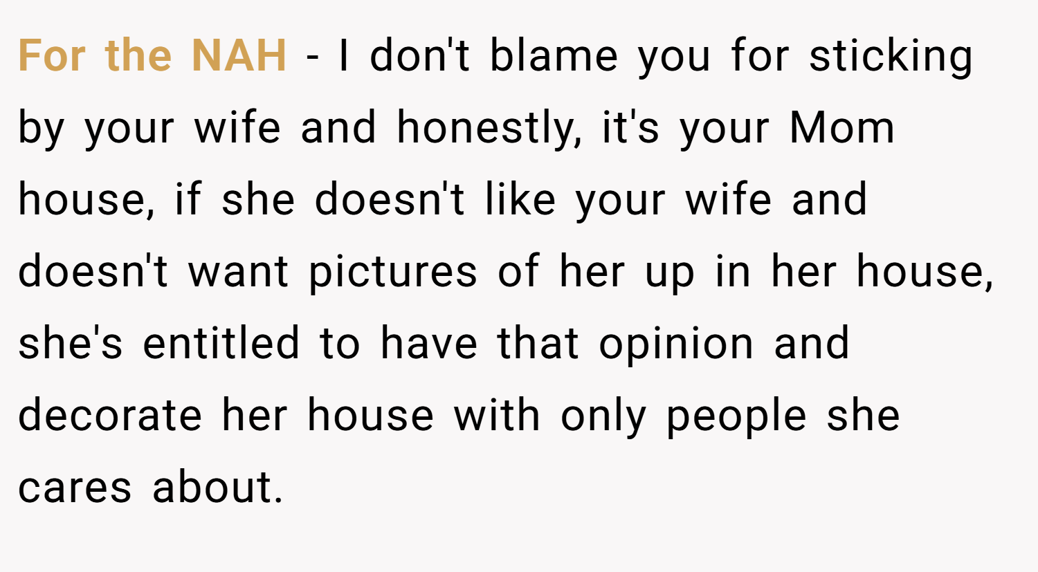 For the NAH - I don't blame you for sticking by your wife and honestly, it's your Mom house, if she doesn't like your wife and doesn't want pictures of her up in her house, she's entitled to have that opinion and decorate her house with only people she cares about.