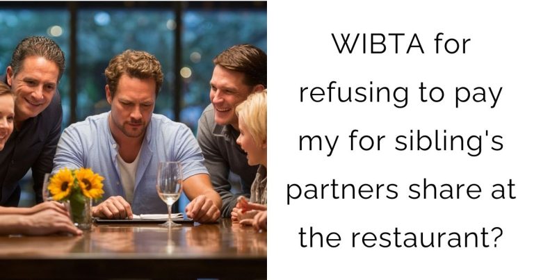 WIBTA for refusing to pay my for sibling’s partners share at the restaurant?