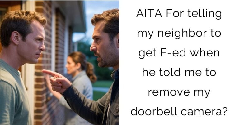 AITA For telling my neighbor to get F-ed when he told me to remove my doorbell camera?