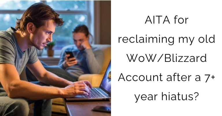 AITA for reclaiming my old WoW/Blizzard Account after a 7+ year hiatus?
