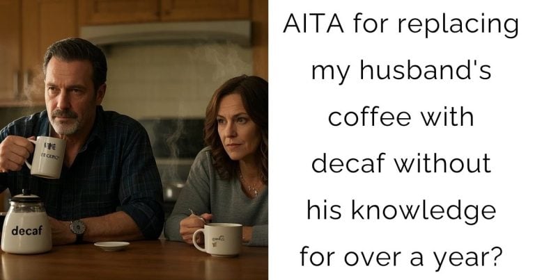 AITA for replacing my husband’s coffee with decaf without his knowledge for over a year?