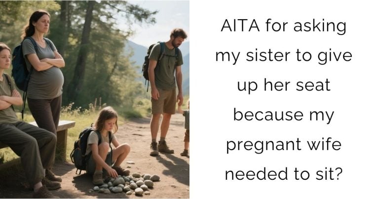 AITA for asking my sister to give up her seat because my pregnant wife needed to sit?