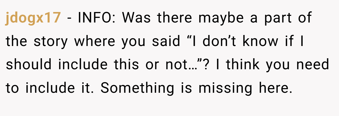 jdogx17 - INFO: Was there maybe a part of the story where you said “I don’t know if I should include this or not…”? I think you need to include it. Something is missing here.