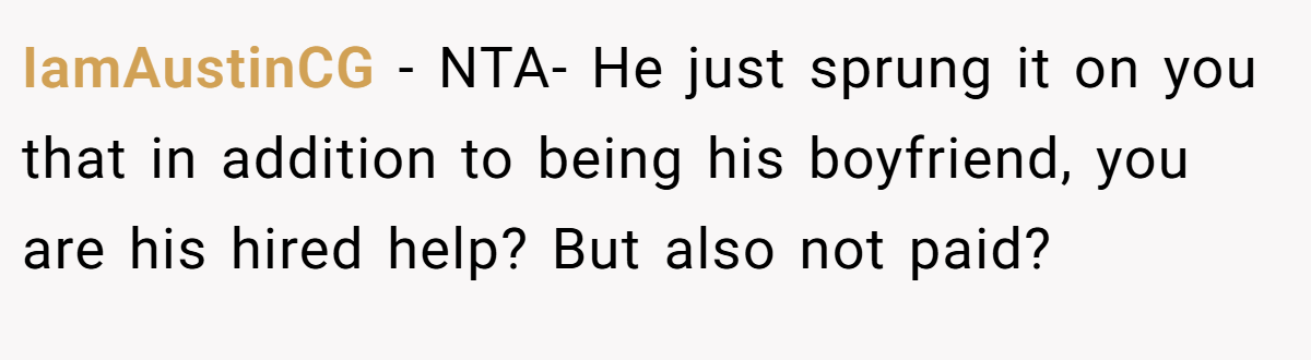 IamAustinCG − NTA- He just sprung it on you that in addition to being his boyfriend, you are his hired help? But also not paid?