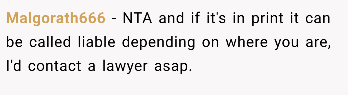 Malgorath666 − NTA and if it's in print it can be called liable depending on where you are, I'd contact a lawyer asap.