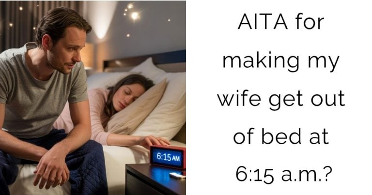 AITA for making my wife get out of bed at 6:15 a.m.?