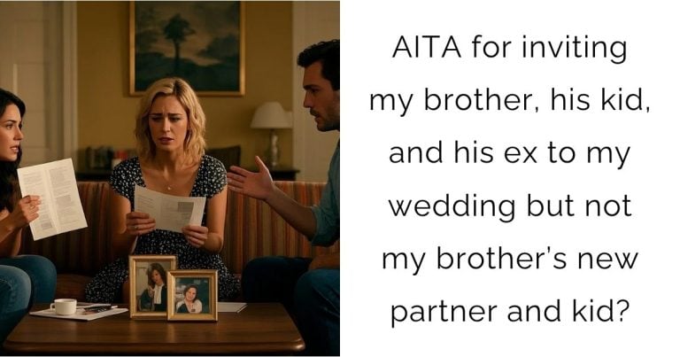 AITA for inviting my brother, his kid, and his ex to my wedding but not my brother’s new partner and kid?