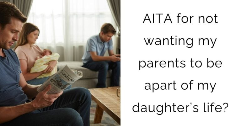 AITA for not wanting my parents to be apart of my daughter’s life?
