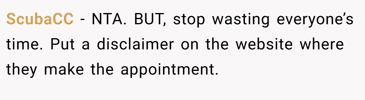 ScubaCC − NTA. BUT, stop wasting everyone’s time. Put a disclaimer on the website where they make the appointment.