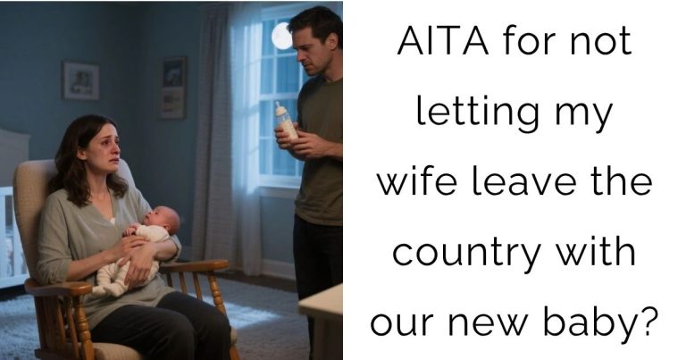 AITA for not letting my wife leave the country with our new baby?