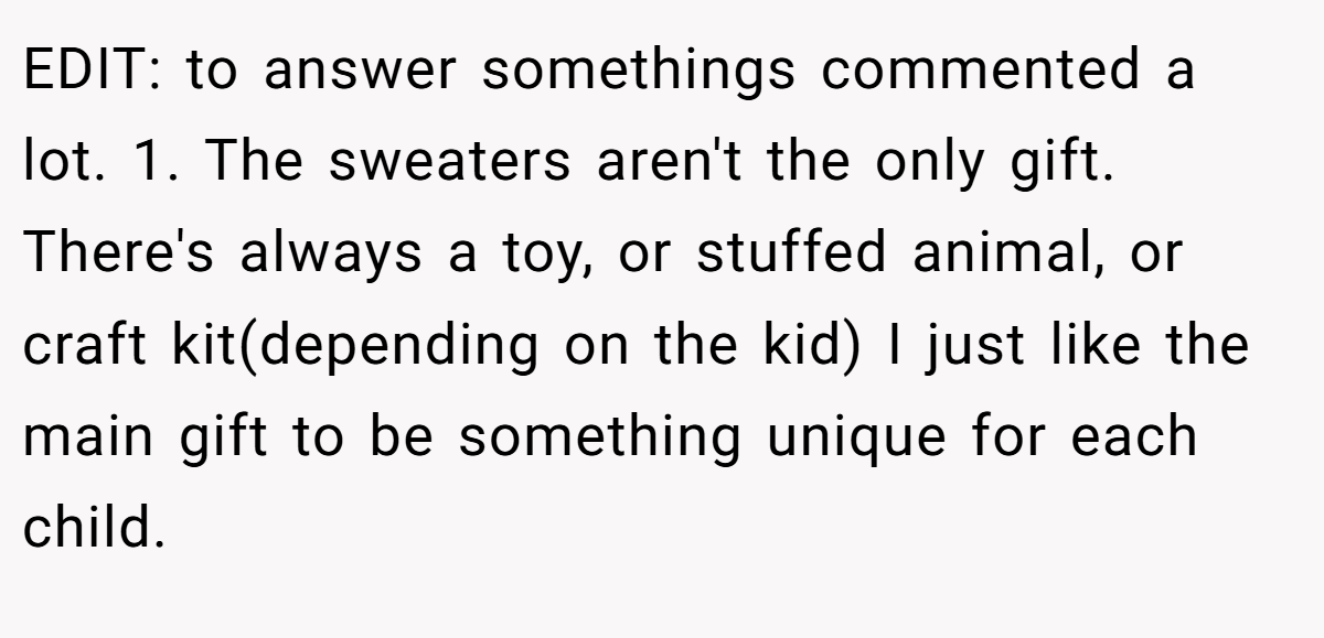 EDIT: to answer somethings commented a lot. 1. The sweaters aren't the only gift. There's always a toy, or stuffed animal, or craft kit(depending on the kid) I just like the main gift to be something unique for each child.