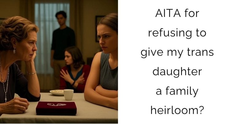 AITA for refusing to give my trans daughter a family heirloom?