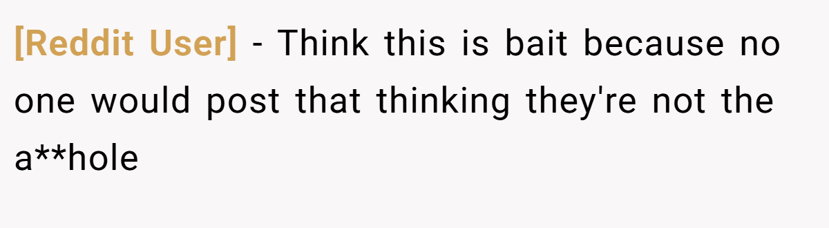 [Reddit User] − Think this is bait because no one would post that thinking they're not the a**hole