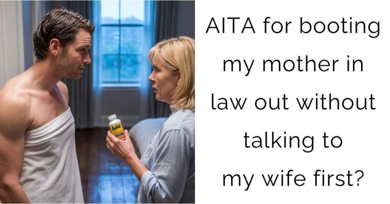 AITA for booting my mother in law out without talking to my wife first?