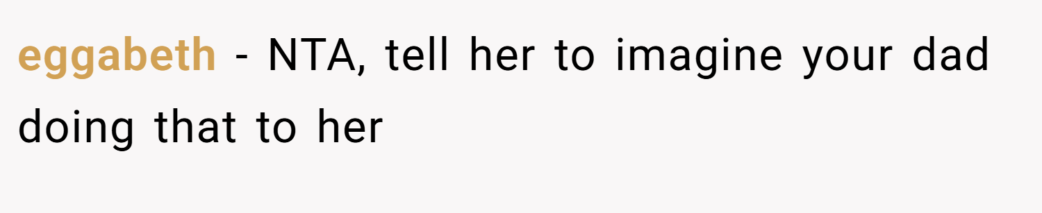 eggabeth − NTA, tell her to imagine your dad doing that to her