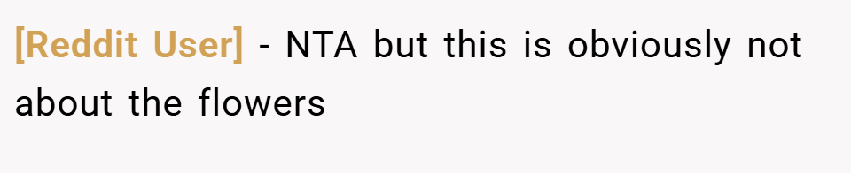 [Reddit User] − NTA but this is obviously not about the flowers