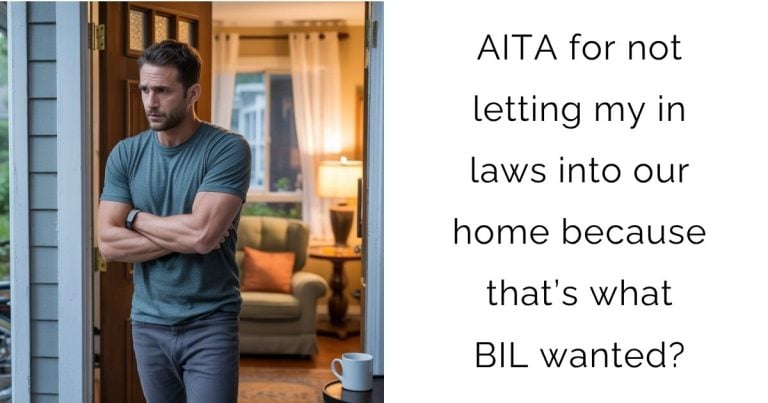 AITA for not letting my in laws into our home because that’s what BIL wanted?