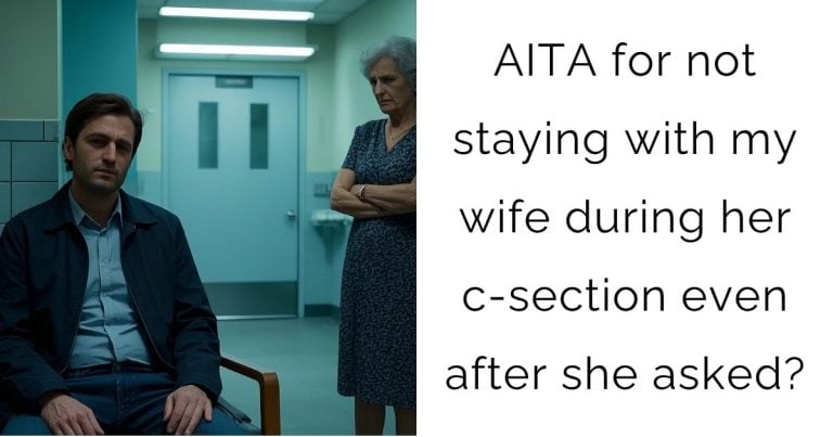 AITA for not staying with my wife during her c-section even after she asked?