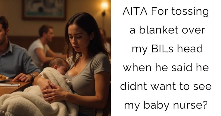 AITA For tossing a blanket over my BILs head when he said he didnt want to see my baby nurse?