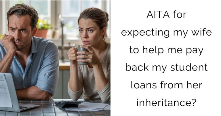 AITA for expecting my wife to help me pay back my student loans from her inheritance?
