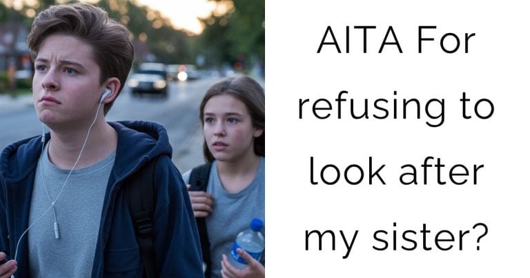AITA For refusing to look after my sister?