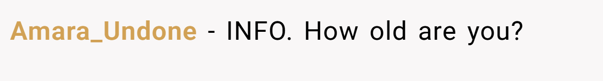 Amara_Undone − INFO. How old are you?