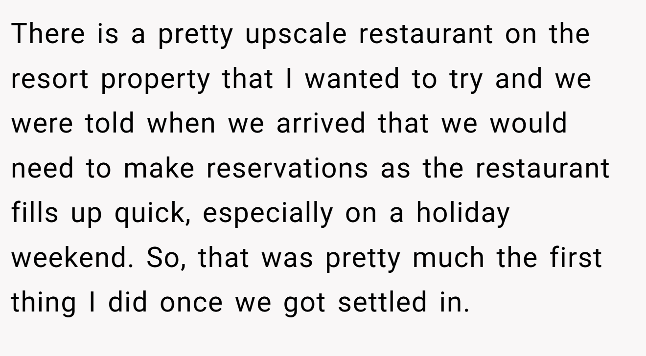 There is a pretty upscale restaurant on the resort property that I wanted to try and we were told when we arrived that we would need to make reservations as the restaurant fills up quick, especially on a holiday weekend. So, that was pretty much the first thing I did once we got settled in.
