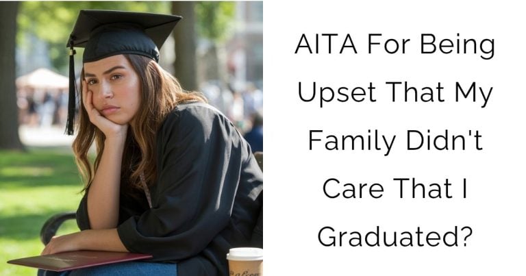 AITA For Being Upset That My Family Didn’t Care That I Graduated?