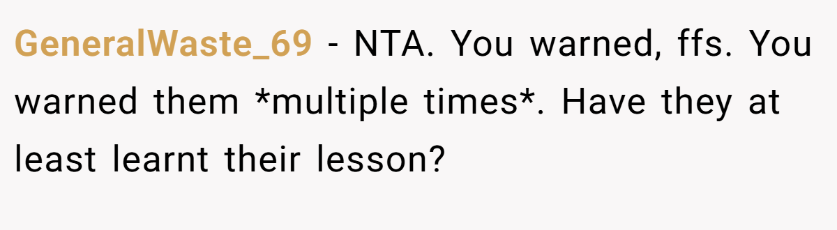 GeneralWaste_69 − NTA. You warned, ffs. You warned them *multiple times*. Have they at least learnt their lesson?
