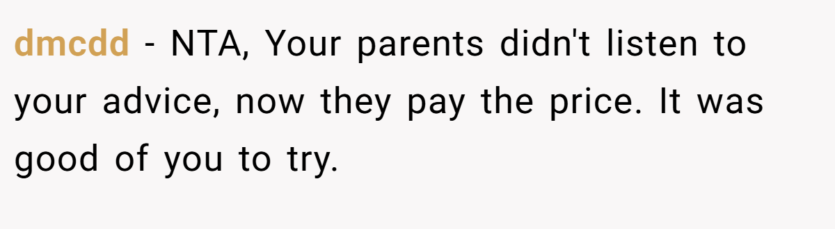 dmcdd − NTA, Your parents didn't listen to your advice, now they pay the price. It was good of you to try.