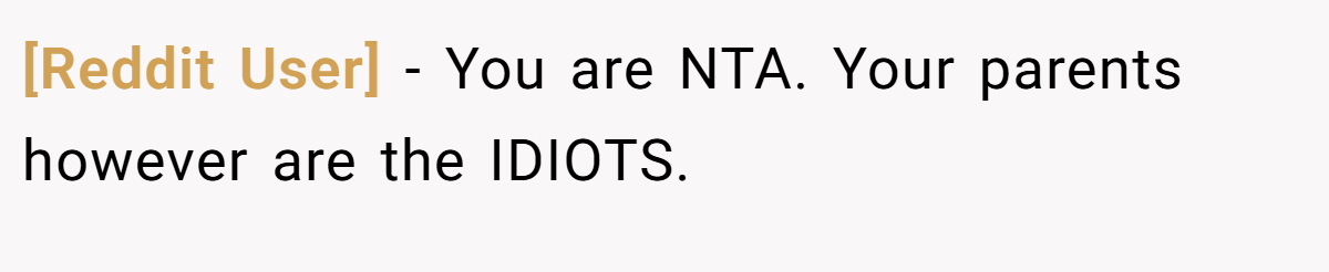 [Reddit User] − You are NTA. Your parents however are the IDIOTS.
