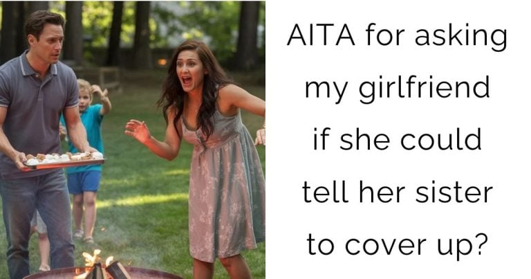 AITA for asking my girlfriend if she could tell her sister to cover up?