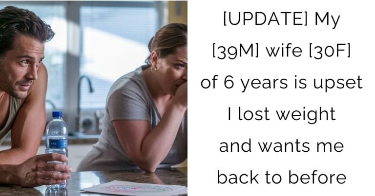 [UPDATE] My [39M] wife [30F] of 6 years is upset I lost weight and wants me back to before