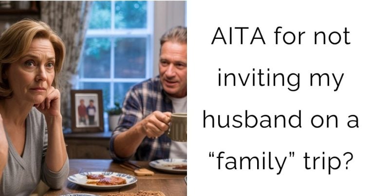 AITA for not inviting my husband on a “family” trip?