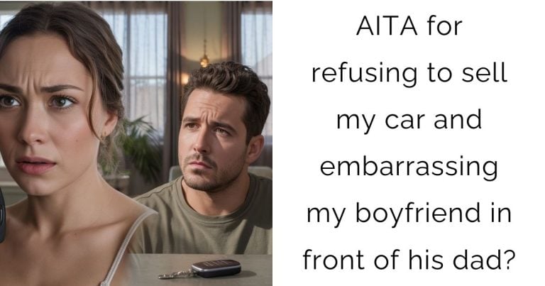 AITA for refusing to sell my car and embarrassing my boyfriend in front of his dad?