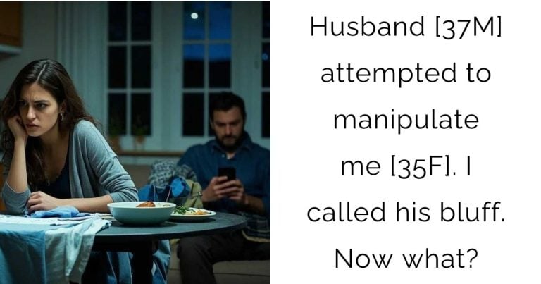 Husband [37M] attempted to manipulate me [35F]. I called his bluff. Now what?