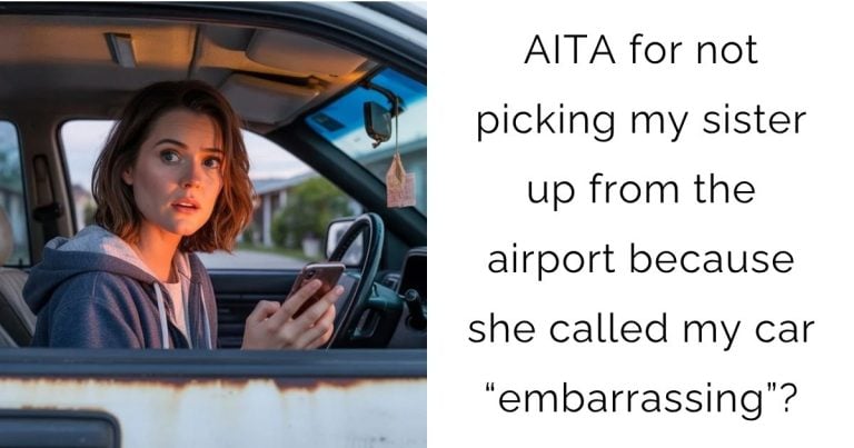AITA for not picking my sister up from the airport because she called my car “embarrassing”?